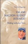 MUGGERIDGE, MALCOLM - Valami nagyon szépet Istenért [antikvár]
