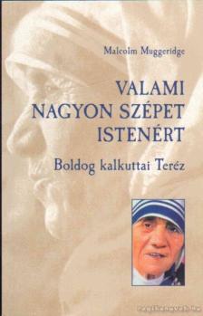 MUGGERIDGE, MALCOLM - Valami nagyon szépet Istenért [antikvár]