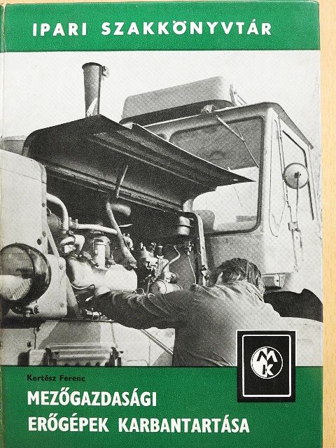 Kertész Ferenc - Mezőgazdasági erőgépek karbantartása [antikvár]