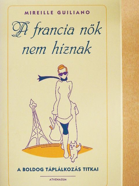 Mireille Guiliano - A francia nők nem híznak [antikvár]