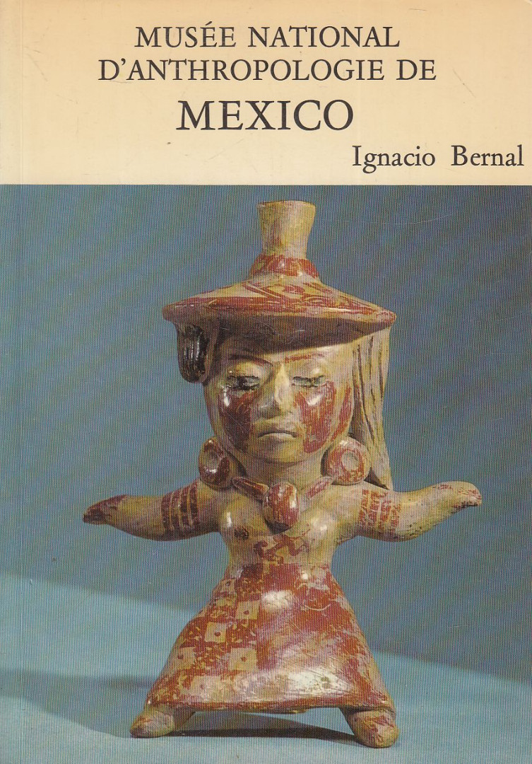 Ignacio Bernal - Musée National d'Anthropologie de Mexico [antikvár]