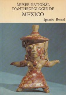 Ignacio Bernal - Musée National d'Anthropologie de Mexico [antikvár]