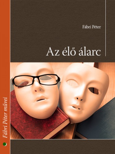 Fábri Péter - Az élő álarc [eKönyv: epub, mobi]