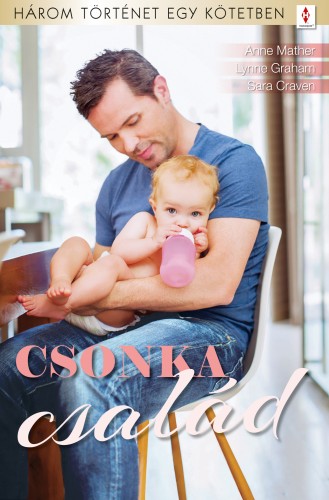 Craven Anne Mather; Lynne Graham; Sara - Csonka család - 3 történet 1 kötetben - Félelem nélkül élni; Egy szerelem két élete; Keserű nápolyi [eKönyv: epub, mobi]