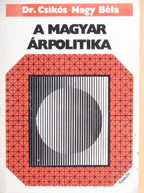 Dr. Csikós-Nagy Béla - A magyar árpolitika [antikvár]