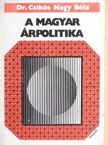 Dr. Csikós-Nagy Béla - A magyar árpolitika [antikvár]