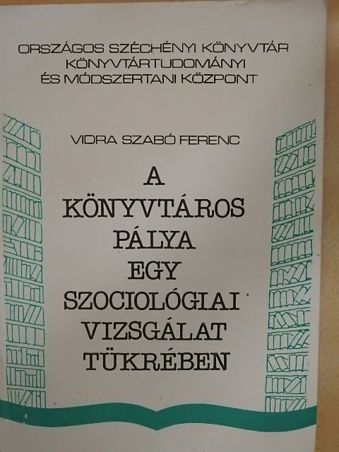 Vidra Szabó Ferenc - A könyvtáros pálya egy szociológiai vizsgálat tükrében [antikvár]