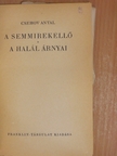 Csehov Antal - A semmirekellő/A halál árnyai [antikvár]