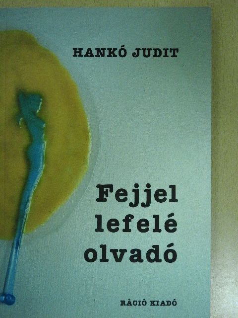 Hankó Judit - Fejjel lefelé olvadó [antikvár]