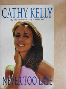 Cathy Kelly - Never too late [antikvár]