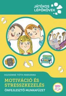 Kozsánné Tóth Marianna - Kreatív Tanulási Módszerek 3. - Motiváció és stresszkezelés