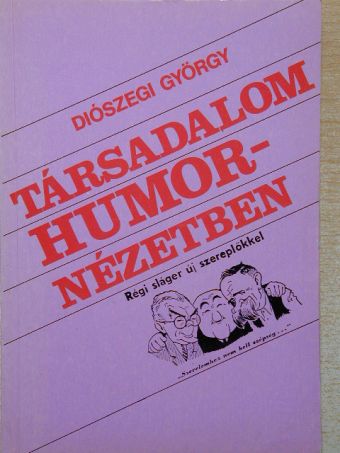 Diószegi György - Társadalom humornézetben [antikvár]