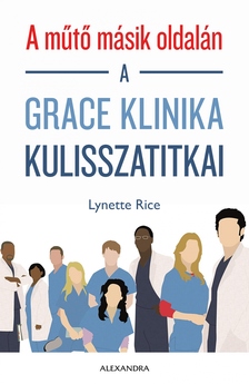 Lynette Rice - A műtő másik oldalán - A Grace klinika kulisszatitkai [eKönyv: epub, mobi]