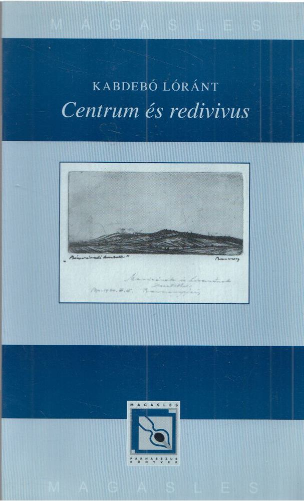 Kabdebó Lóránt - Centrum és redivivus [antikvár]