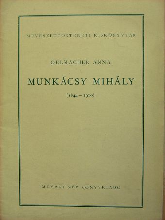 Oelmacher Anna - Munkácsy Mihály [antikvár]
