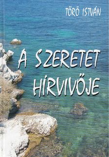 Törő István - A szeretet hírvivője [antikvár]