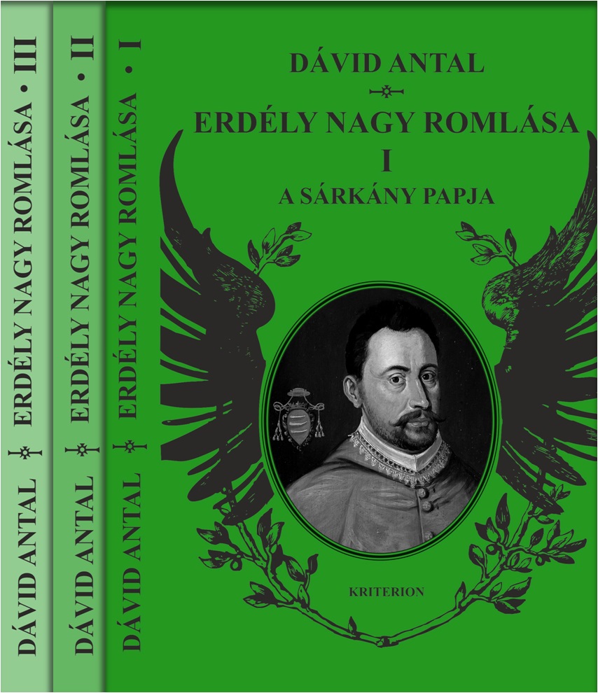 DÁVID ANTAL - Erdély nagy romlása I-III.