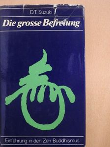 Daisetz Teitaro Suzuki - Die Grosse Befreiung [antikvár]