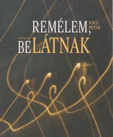 Rácz Péter - REMÉLEM, BELÁTNAK [antikvár]