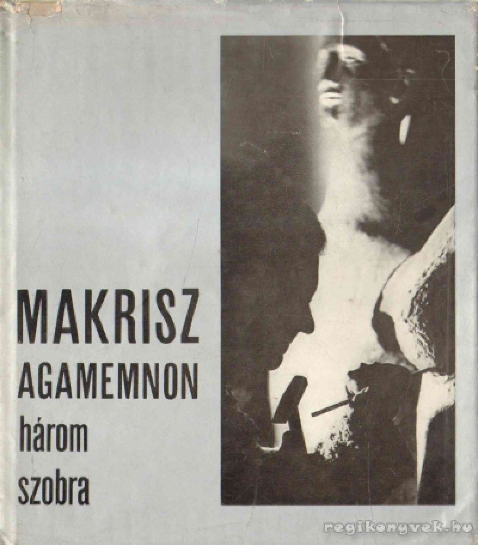 Gerevich Éva - Makrisz Agamemnon három szobra [antikvár]