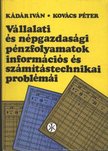 Kovács Péter, Kádár Iván - Vállalati és népgazdasági pénzfolyamatok információs és számítástechnikai problémái [antikvár]