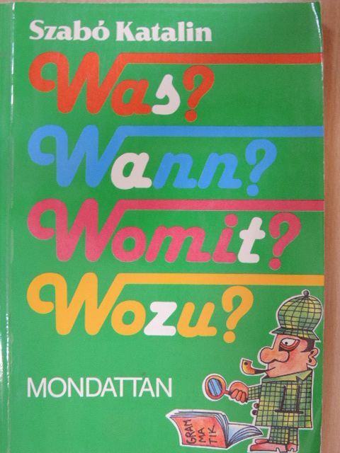 Szabó Katalin - Was? Wann? Womit? Wozu? [antikvár]