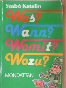 Szabó Katalin - Was? Wann? Womit? Wozu? [antikvár]