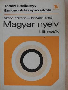 Dr. Horváth Ernő - Tanári kézikönyv a magyar nyelv tanításához a szakmunkásképző iskola I-III. osztályban [antikvár]