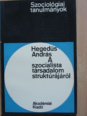 Hegedüs András - A szocialista társadalom struktúrájáról [antikvár]
