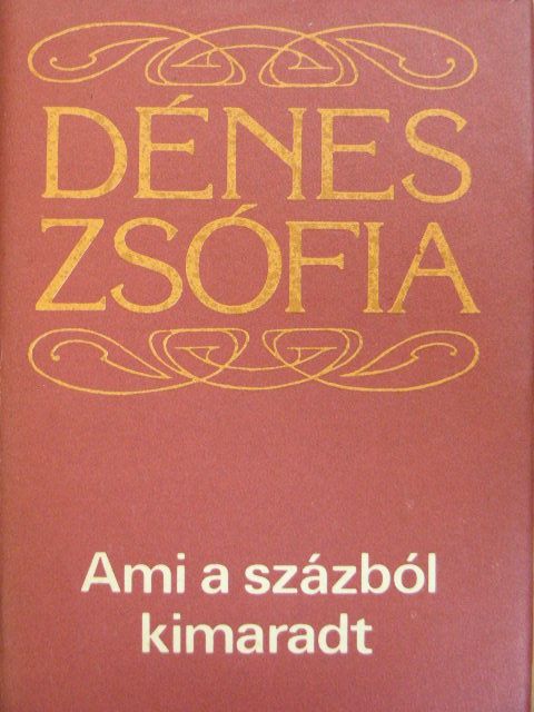Dénes Zsófia - Ami a százból kimaradt [antikvár]