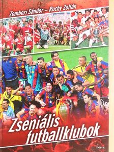 Rochy Zoltán - Zseniális futballklubok [antikvár]