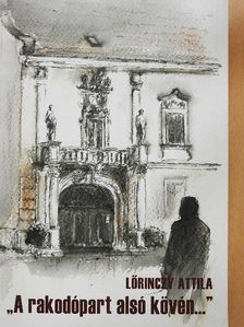 Lőrinczy Attila - "A rakodópart alsó kövén..." [antikvár]