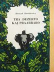 Henryk Sienkiewicz - Tra dezerto kaj praarbaro [antikvár]