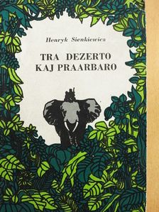 Henryk Sienkiewicz - Tra dezerto kaj praarbaro [antikvár]