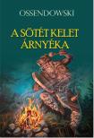 Ferdynand Antoni Ossendowski - A sötét kelet árnyéka