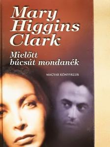 Mary Higgins-Clark - Mielőtt búcsút mondanék [antikvár]