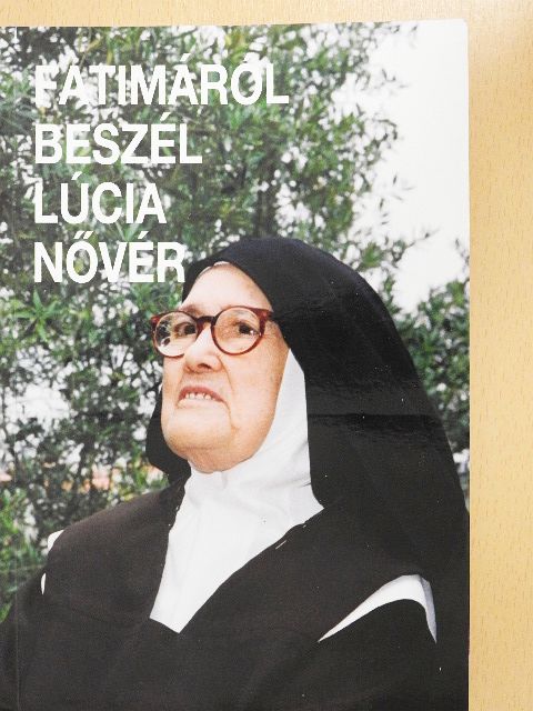 Lúcia nővér - Fatimáról beszél Lúcia nővér [antikvár]
