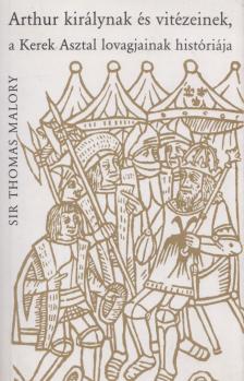 Malory, Sir Thomas - Arthur királynak és vitézeinek, a Kerek Asztal lovagjainak históriája [antikvár]