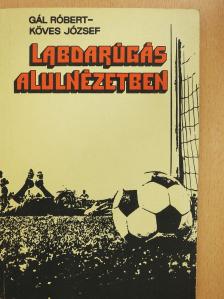 Gál Róbert - Labdarúgás alulnézetben (dedikált példány) [antikvár]