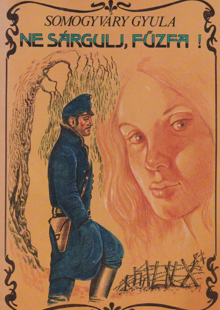 Somogyváry Gyula - Ne sárgulj, fűzfa! [antikvár]