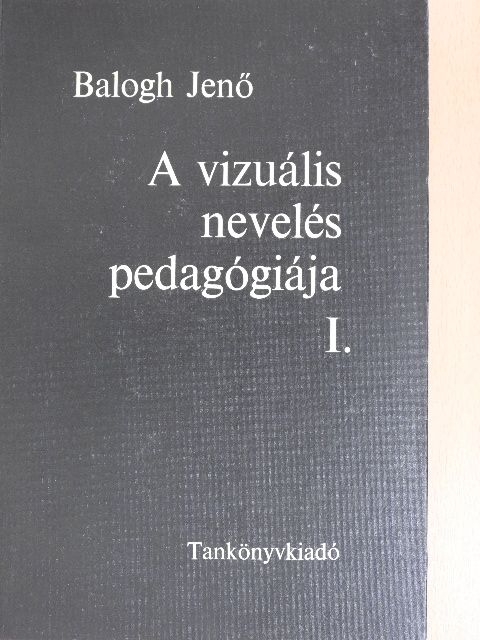 Balogh Jenő - A vizuális nevelés pedagógiája I. [antikvár]