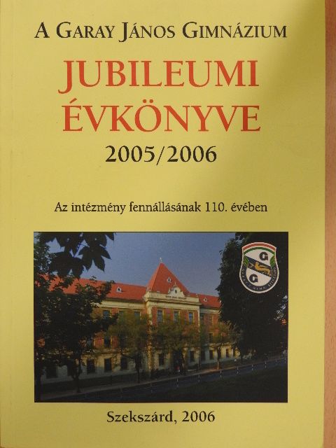 Béres Máté - A 110 éves Garay János Gimnázium jubileumi évkönyve 2005-2006 [antikvár]
