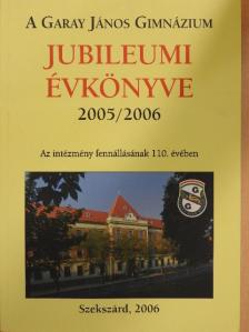 Béres Máté - A 110 éves Garay János Gimnázium jubileumi évkönyve 2005-2006 [antikvár]