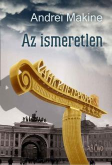 Andrei Makine - Az ismeretlen [antikvár]