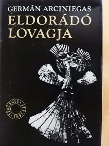 Germán Arciniegas - Eldorádó lovagja [antikvár]
