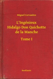 Cervantes - L Ingénieux Hidalgo Don Quichotte de la Manche - Tome I [eKönyv: epub, mobi]