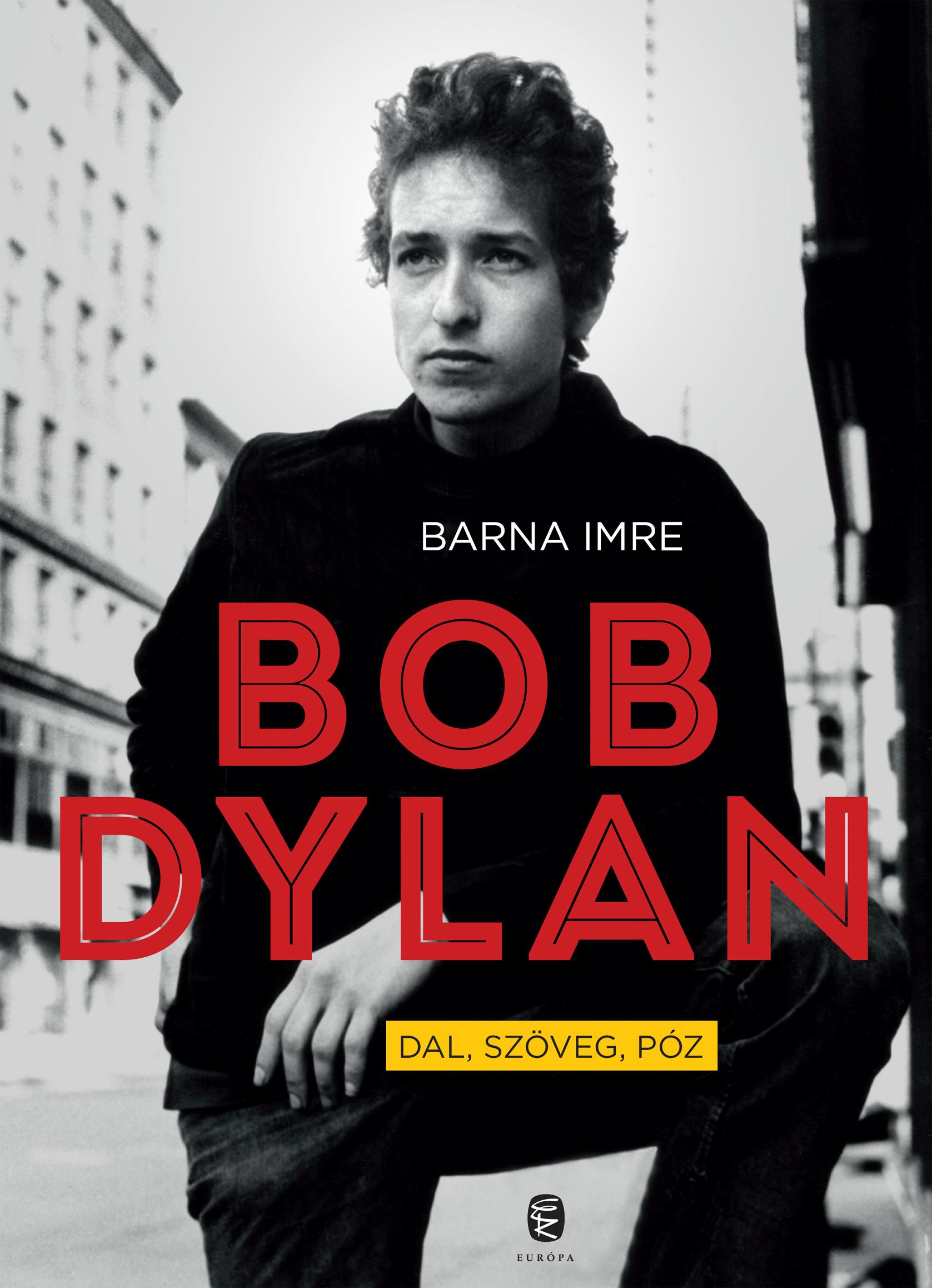 BARNA IMRE - Bob Dylan. Dal, szöveg, póz