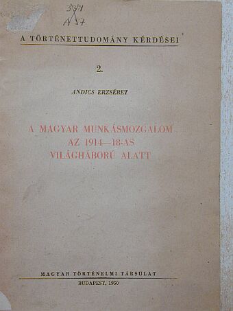 Andics Erzsébet - A magyar munkásmozgalom az 1914-18-as világháború alatt [antikvár]