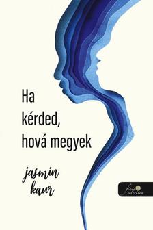 Jasmin Kaur - Ha kérded, hova megyek