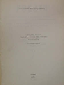 Csongrád megye vízgazdálkodás-fejlesztési koncepciója [antikvár]